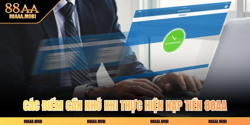 Các điểm cần nhớ khi thực hiện nạp tiền 88aa