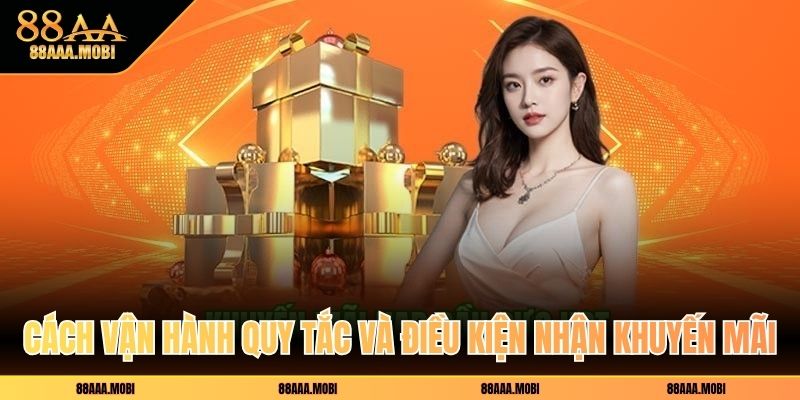 Cách vận hành quy tắc và điều kiện nhận khuyến mãi