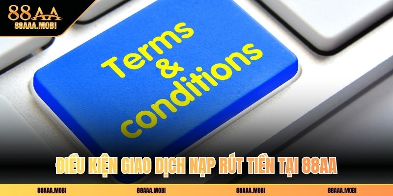 Điều kiện giao dịch nạp rút tiền tại 88aa