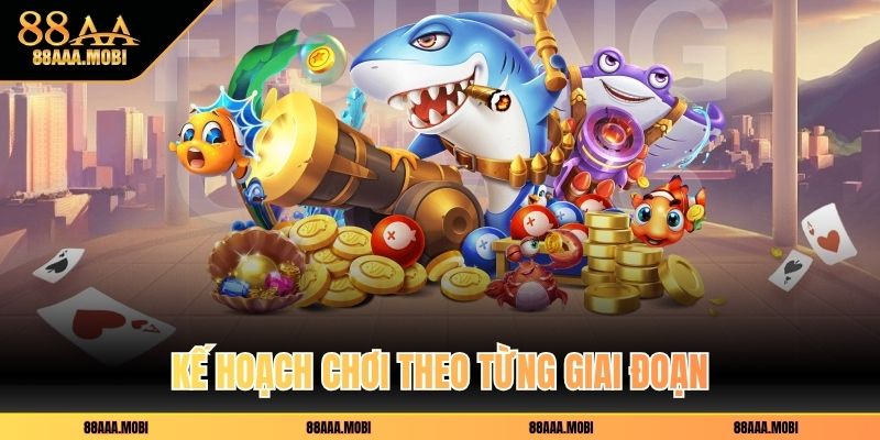 Kế hoạch chơi theo từng giai đoạn