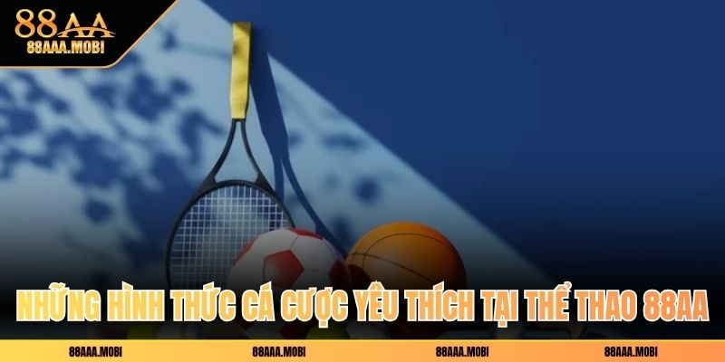 Những hình thức cá cược yêu thích tại thể thao 88aa
