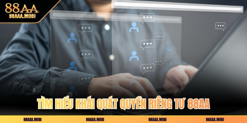 Tìm hiểu khái quát quyền riêng tư 88aa