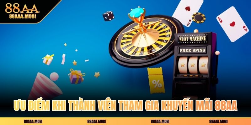 Ưu điểm khi thành viên tham gia khuyến mãi 88aa