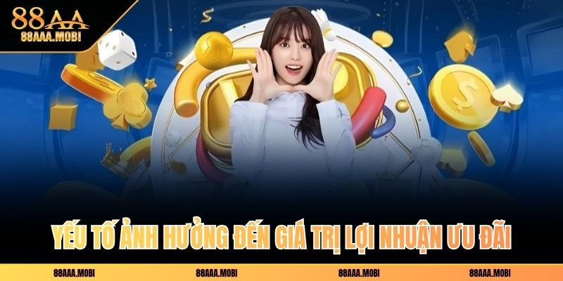 Yếu tố ảnh hưởng đến giá trị lợi nhuận ưu đãi