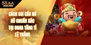 Cách Soi Cầu Nổ Hũ Chuẩn Xác Tại 88aa Tăng Tỉ Lệ Thắng