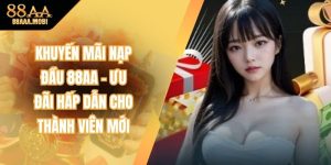 Khuyến Mãi Nạp Đầu 88aa - Ưu Đãi Hấp Dẫn Thành Viên Mới
