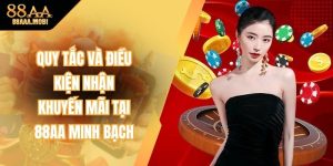 Quy Tắc Và Điều Kiện Nhận Khuyến Mãi Tại 88aa Minh Bạch