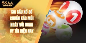 Soi Cầu Xổ Số Chuẩn Xác Mỗi Ngày Với 88aa Uy Tín Hiện Nay